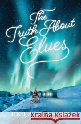 The Truth About Elves Ekta R. Garg 9781639881017 Atmosphere Press - książka