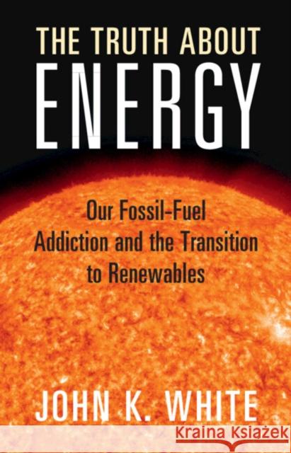 The Truth About Energy John K. White 9781009433198 Cambridge University Press - książka