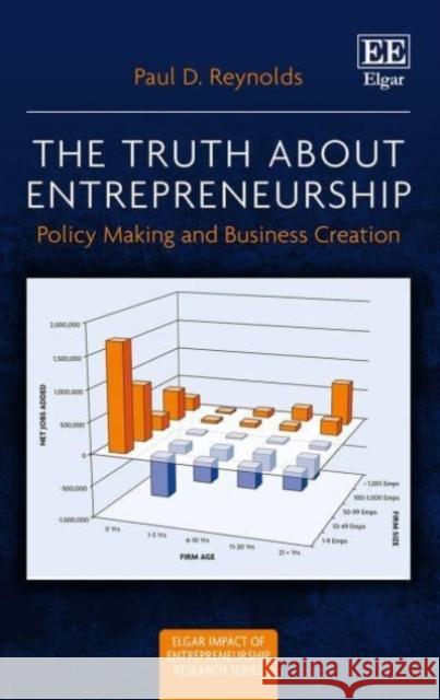 The Truth about Entrepreneurship: Policy Making and Business Creation Paul D. Reynolds   9781788978330 Edward Elgar Publishing Ltd - książka