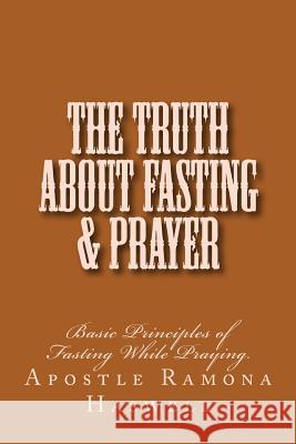 The Truth About Fasting & Prayer Apostle Ramona Haswell 9781484142158 Createspace Independent Publishing Platform - książka