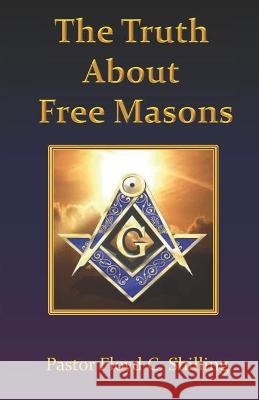 The Truth about Free Masons Floyd C. Shilling 9781514378106 Createspace Independent Publishing Platform - książka