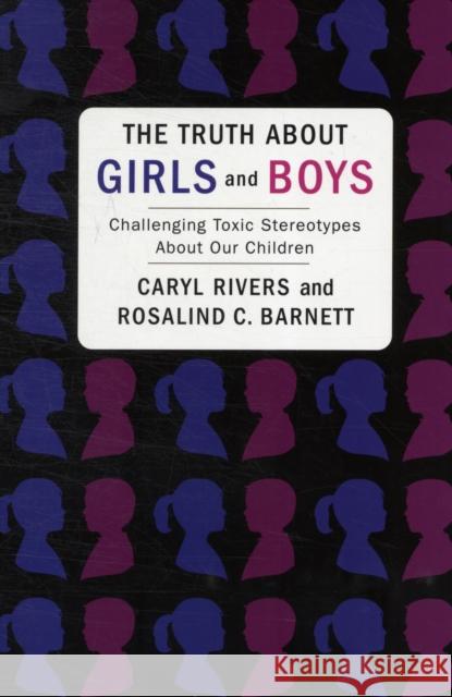 The Truth about Girls and Boys: Challenging Toxic Stereotypes about Our Children Caryl Rivers Rosalind Barnett 9780231151627 Columbia University Press - książka