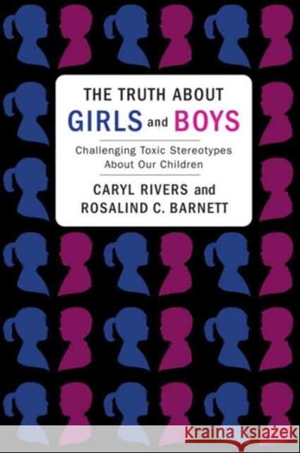 The Truth about Girls and Boys: Challenging Toxic Stereotypes about Our Children Rivers, Caryl 9780231151634  - książka