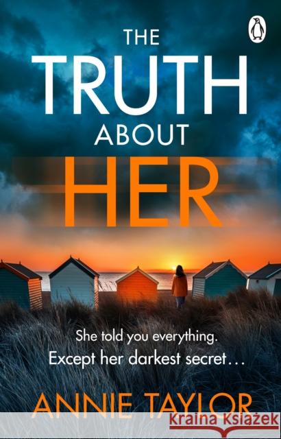 The Truth About Her: The addictive and utterly gripping psychological thriller Annie Taylor 9781405954587 Penguin Books Ltd - książka