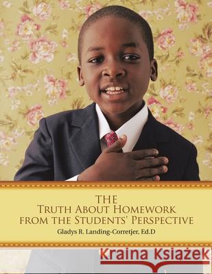 The Truth About Homework From the Students' Perspective Landing-Corretjer, Ed D. Gladys R. 9781483437910 Lulu Publishing Services - książka