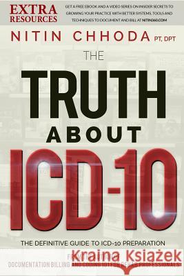 The Truth About ICD-10: 10 Things to Know as Your Practice Prepares for ICD-10 Chhoda, Nitin 9781503201262 Createspace - książka