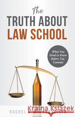 The Truth About Law School: What You Need to Know Before You Commit Rachel B Wickenheiser 9780578286846 Rachel B. Wickenheiser - książka