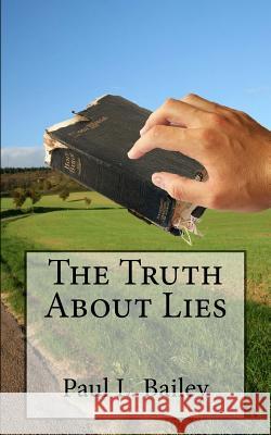The Truth About Lies Bailey, Paul L. 9781546619055 Createspace Independent Publishing Platform - książka