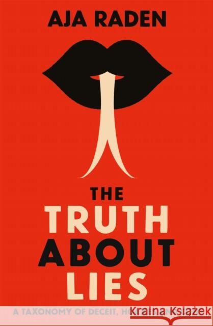 The Truth About Lies: A Taxonomy of Deceit, Hoaxes and Cons Aja Raden 9781838951931 Atlantic Books - książka