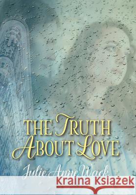 The Truth About Love Wack, Julie Anne 9781524563820 Xlibris - książka