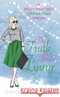 The Truth About Lying: A Big Mountain Christmas Novel Crystal Ferry 9780999602188 Ferry Tail Publishing LLC - książka