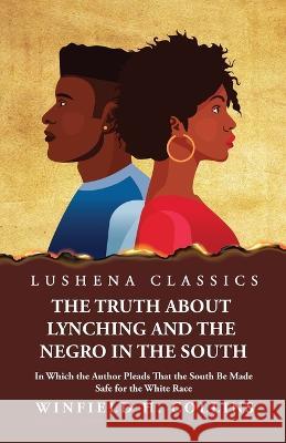 The Truth About Lynching and the Negro in the South In Which the Author Pleads That the South Be Made Safe for the White Race Winfield H Collins 9781639237586 Lushena Books - książka