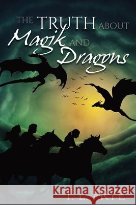 The Truth About Magik and Dragons T. L. Frye 9781938215698 Dreampunk Press - książka