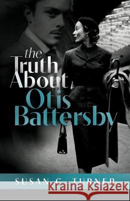 The Truth About Otis Battersby Susan C Turner   9780984723256 Harry Douglas Press - książka