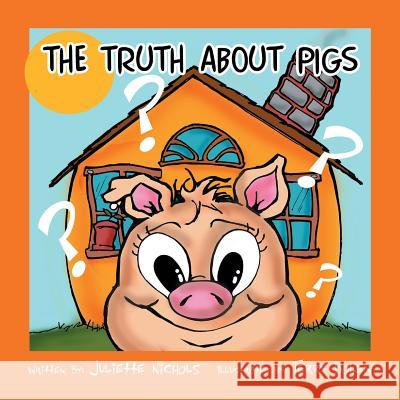 The Truth about Pigs Juliette Nichols 9781499027228 Xlibris Corporation - książka