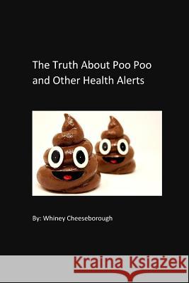 The Truth About Poo Poo: And Other Health Alerts Emmons, Loretta 9781983940439 Createspace Independent Publishing Platform - książka