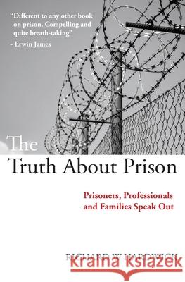 The Truth About Prison: Prisoners, Professionals and Families Speak Out Hardwick, Richard W. 9780956955586 Lapwing Books - książka