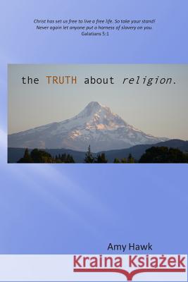 The Truth About Religion Hawk, Amy 9781482564235 Createspace - książka