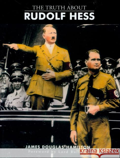 The Truth About Rudolf Hess Lord James Douglas-Hamilton 9781845966645 Transworld Publishers Ltd - książka