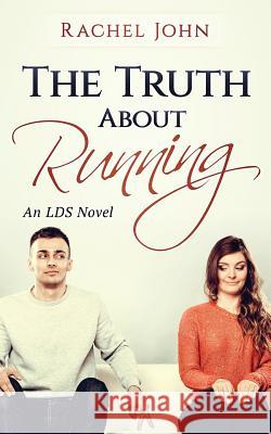 The Truth About Running: An LDS Novel John, Rachel 9781542698436 Createspace Independent Publishing Platform - książka