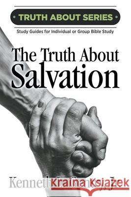The Truth about Salvation: A Study Guide for Individual or Group Bible Study Kenneth L. Gentry 9780996452564 Victorious Hope Publishing - książka