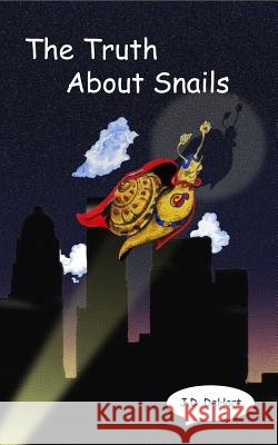 The Truth About Snails Dehart, J. D. 9781502308672 Createspace - książka