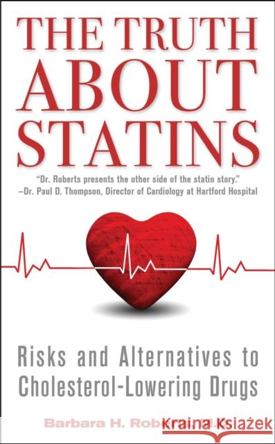 The Truth about Statins: Risks and Alternatives to Cholesterol-Lowering Drugs Barbara H. Roberts 9781451656398 Pocket Books - książka