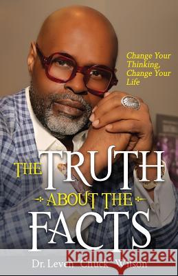 The Truth about the Facts: Change Your Thinking, Change Your Life Leven Chuck Wilson 9780998831343 Cooke House Publishing - książka