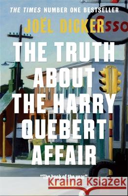 The Truth About the Harry Quebert Affair: From the master of the plot twist Joel Dicker 9781848663268 Quercus Publishing - książka