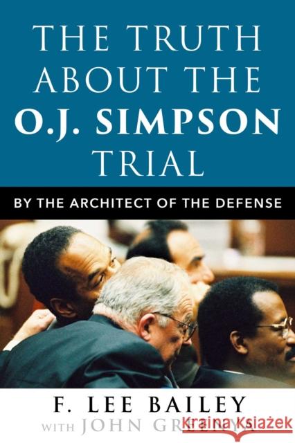 The Truth about the O.J. Simpson Trial: By the Architect of the Defense F. Lee Bailey John Greenya Pat McKenna 9781510765849 Skyhorse Publishing - książka