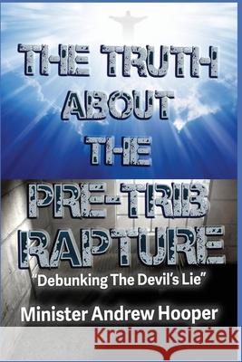 The Truth About The Pre-Trib Rapture: 