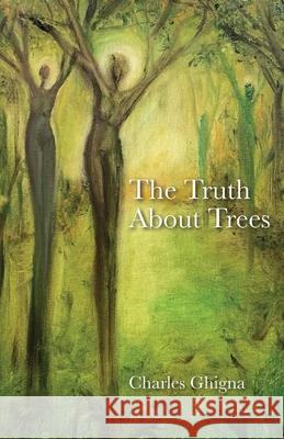 The Truth About Trees Charles Ghigna 9781734590289 Negative Capability Press - książka