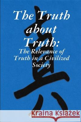 The Truth About Truth Dennis Sidney Martin 9781365488658 Lulu.com - książka