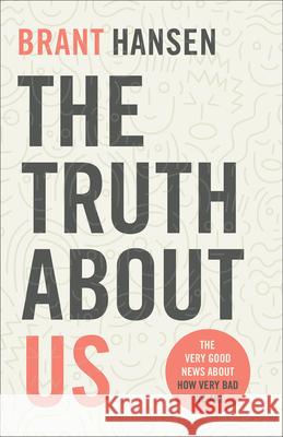 The Truth about Us: The Very Good News about How Very Bad We Are Hansen, Brant 9780801094514 Baker Books - książka
