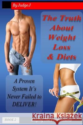 The Truth About Weight Loss & Diets: A Proven System That Never Falls Judge J 9781542973830 Createspace Independent Publishing Platform - książka