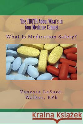 The TRUTH About What's In Your Medicine Cabinet: What Is Medication Safety Youngblood-King, Joann 9781514185254 Createspace - książka