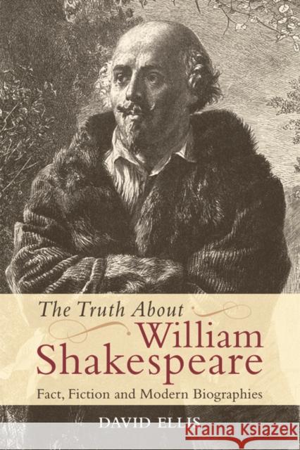 The Truth about William Shakespeare: Fact, Fiction and Modern Biographies David Ellis 9780748646661  - książka