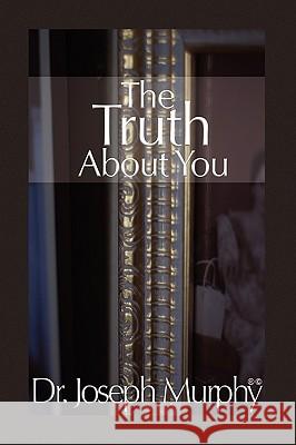 The Truth about You Dr Joseph Murphy 9781450025850 Xlibris Corporation - książka