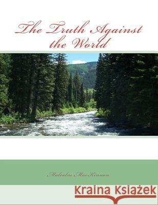 The Truth Against the World MR Malcolm MacKinnon 9781475267020 Createspace - książka