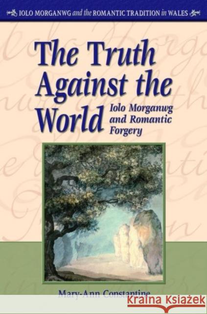 The Truth Against the World: Iolo Morganwg and Romantic Forgery Constantine, Mary-Ann 9780708320624 University of Wales Press - książka