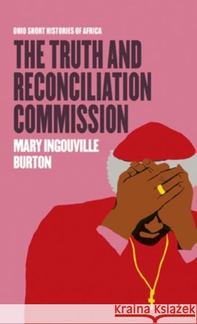 The Truth and Reconciliation Commission Mary Ingouville Burton 9780821422786 Ohio University Press - książka