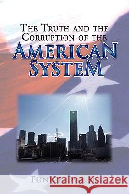 The Truth and the Corruption of the American System Eunice Owusu 9781441525949 Xlibris Corporation - książka