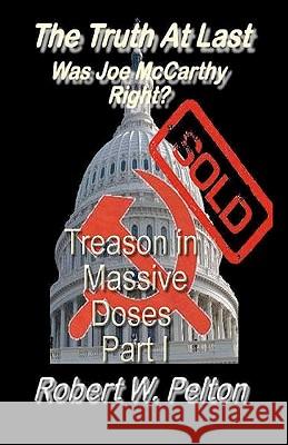 The Truth at Last -- Was Joe McCarthy Right?: Part 1 -- Treason in Massive Doses Robert W. Pelton 9781452822136 Createspace - książka