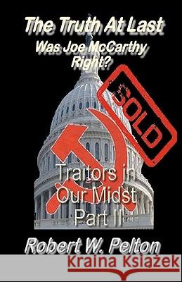 The Truth at Last Was Joe McCarthy Right?: Part 11 Traitors in Our Midst Robert W. Pelton 9781452834191 Createspace - książka