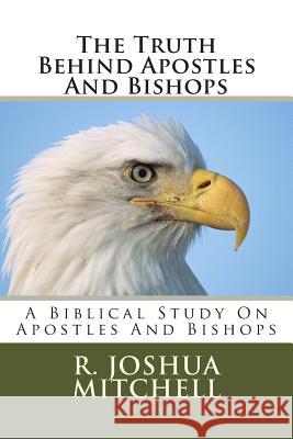 The Truth Behind Apostles And Bishops Mitchell, R. Joshua 9781484944318 Createspace - książka