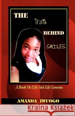 The Truth Behind Smiles: A Book On Life And Life Lessons Iwuogo, Amanda 9781466445222 Createspace - książka