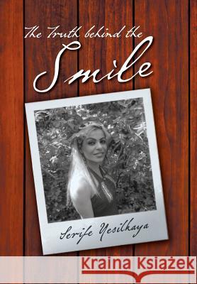 The Truth Behind the Smile Serife Yesilkaya 9781479709380 Xlibris Corporation - książka