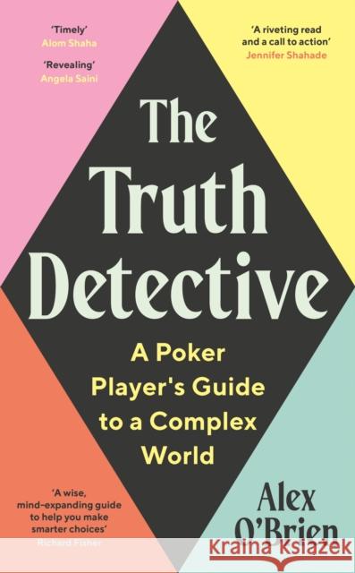 The Truth Detective: Lessons from Poker on Risk, Reward and Imperfect Information Alex O'Brien 9781788164870 Profile Books Ltd - książka