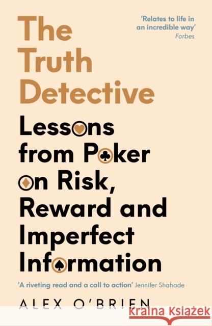The Truth Detective: Lessons from Poker on Risk, Reward and Imperfect Information Alex O'Brien 9781788164887 PROFILE BOOKS - książka