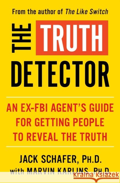 The Truth Detector: An Ex-FBI Agent's Guide for Getting People to Reveal the Truth Jack Schafer 9781982139070 Simon & Schuster - książka